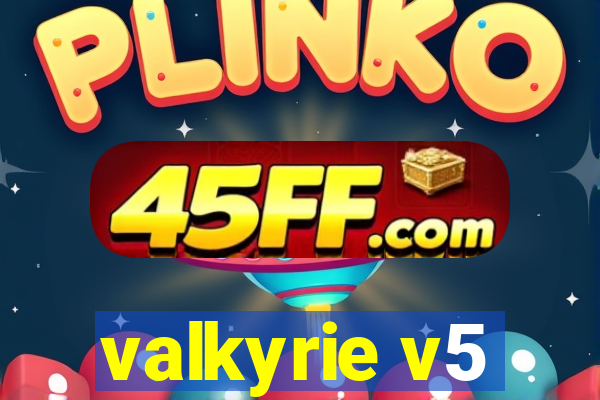 valkyrie v5